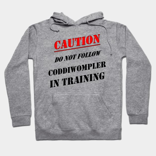 Caution Do Not Follow Coddiwompler In Training Hoodie by taiche